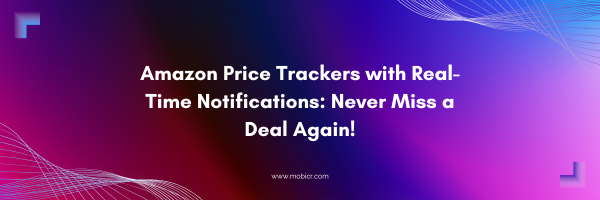 Amazon Price Trackers with Real-Time Notifications: Never Miss a Deal Again!