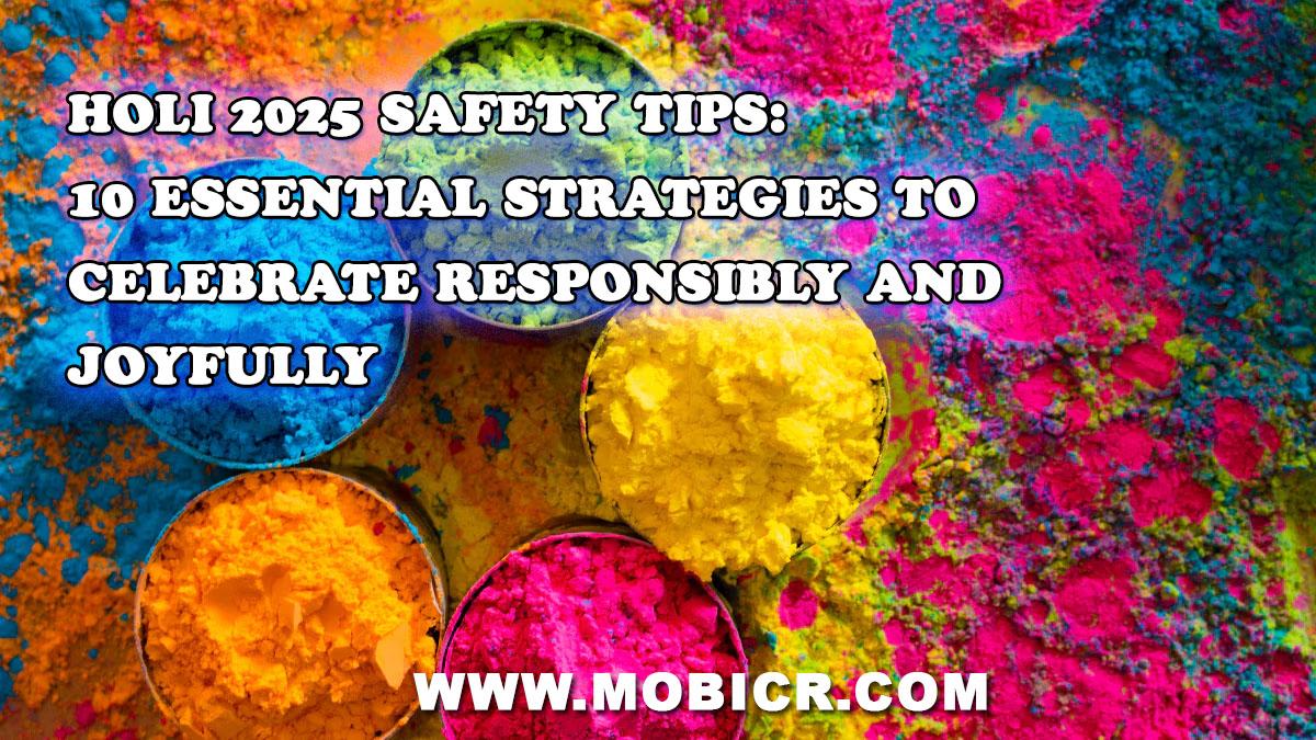 Holi 2025 Safety Tips: 10 Essential Strategies to Celebrate Responsibly and Joyfully