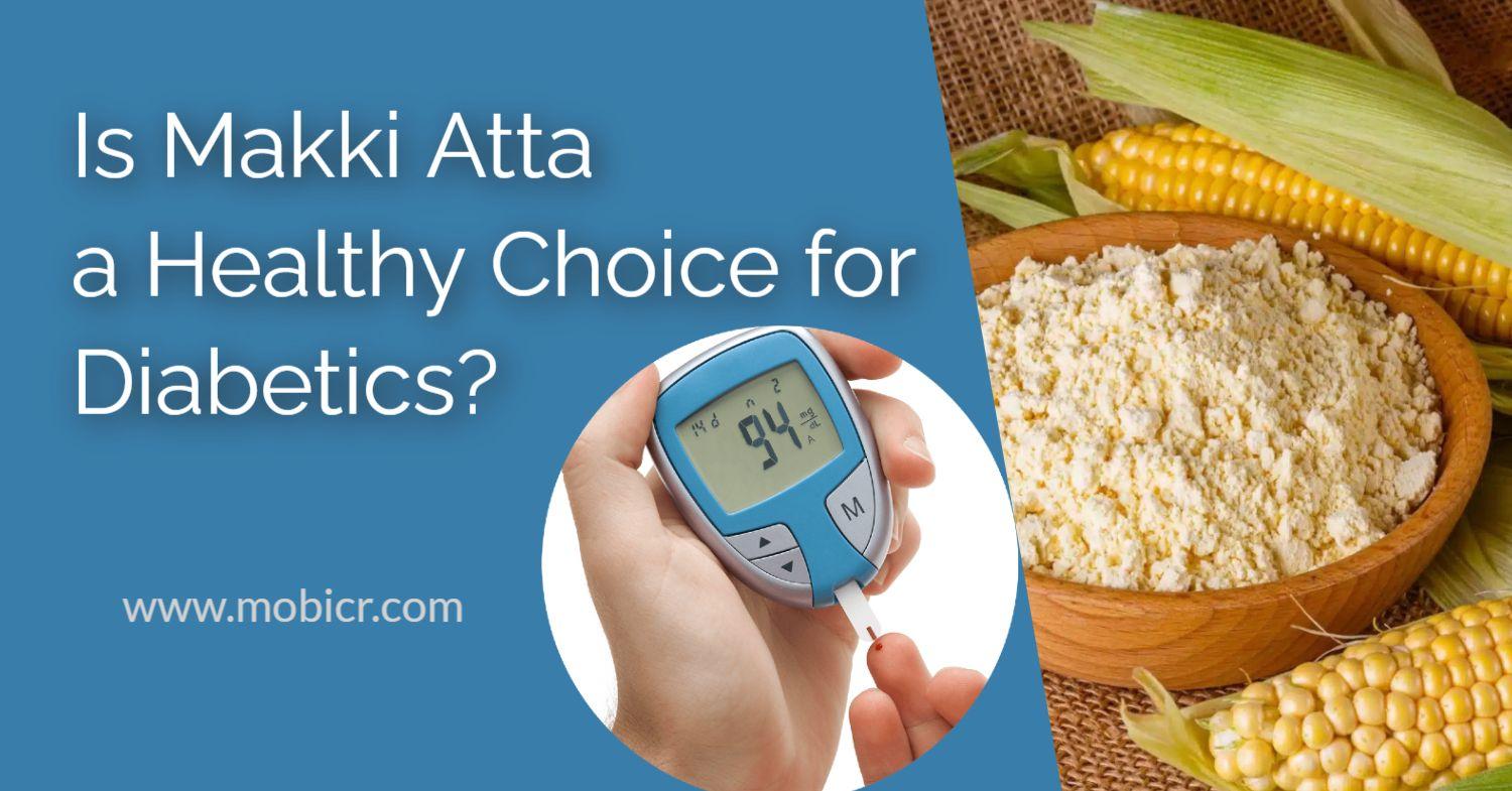 Is Makki Atta a Healthy Choice for Diabetics? The Truth You Need to Know