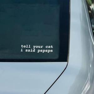 Tell Your Cat I Said Pspsps Car Vinyl Decal Window Bumper Sticker 6x2 White